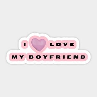 i love my boyfriend Sticker